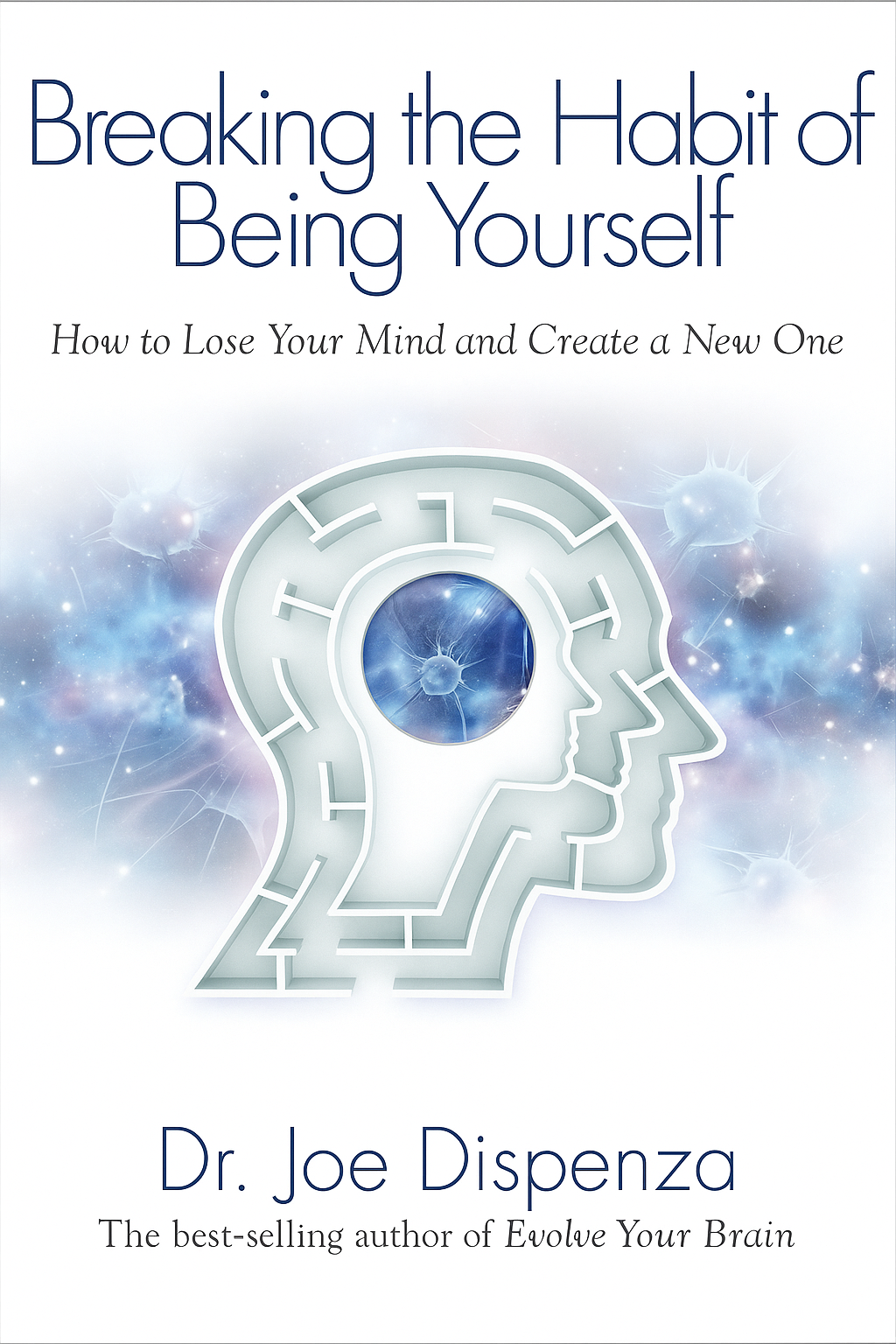 Breaking The Habit Of Being Yourself (Paperback) – Illustrated, 15 February 2013 by Joe Dispenza (Author